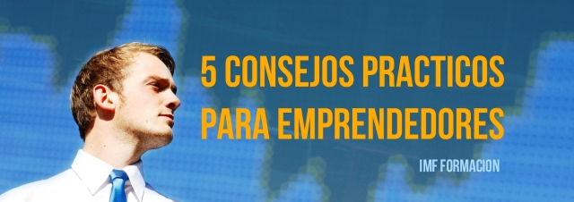 5 consejos prácticos para emprendedores, por IMF
