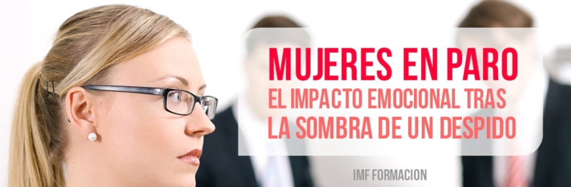 Mujeres en paro: el impacto emocional a la sombra de un despido