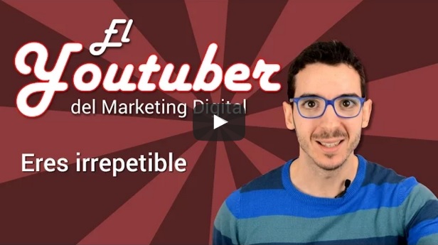 El ‘Youtuber del Marketing Digital’: Eres irrepetible