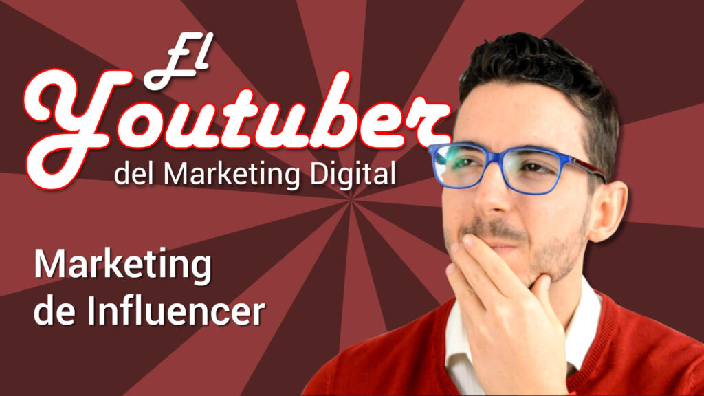 El Youtuber del Marketing Digital: Marketing de Influencer