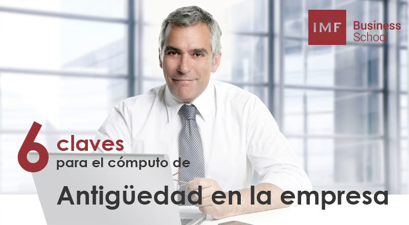 Las 6 claves para el cómputo de la antigüedad en la empresa