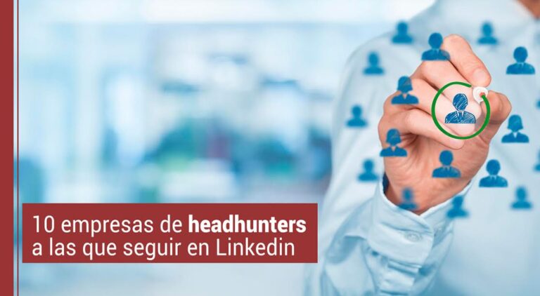 10 empresas de headhunters a las que seguir en Linkedin