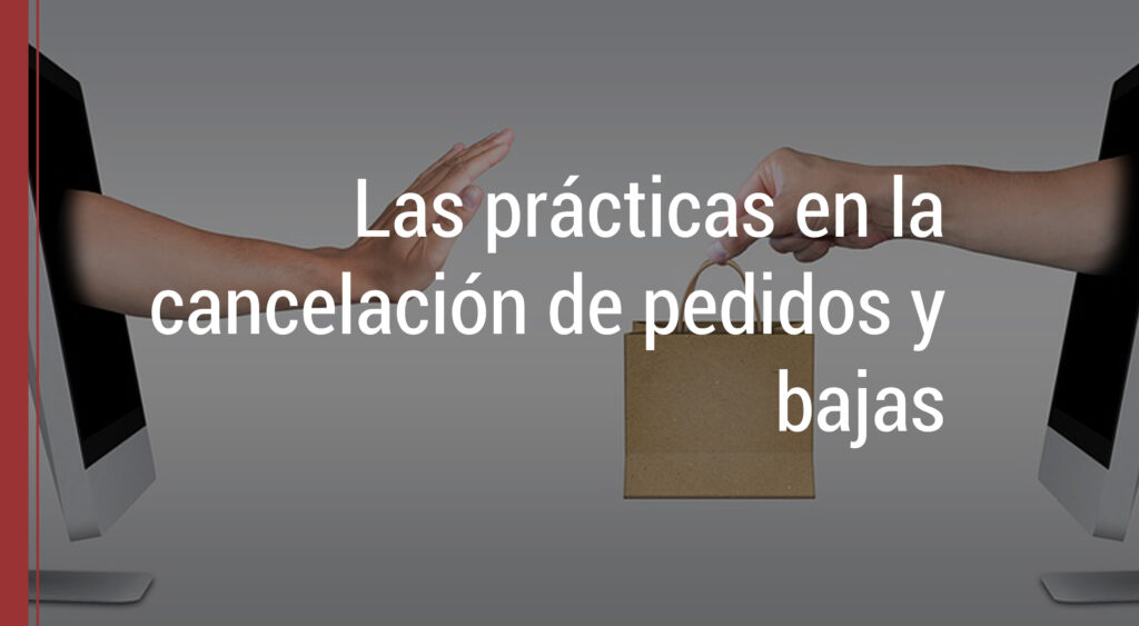la cancelacion de pedidos y bajas