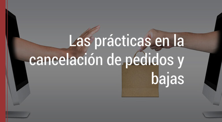 la cancelacion de pedidos y bajas