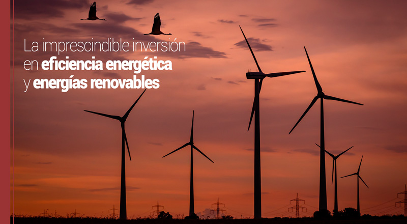 La imprescindible inversión en eficiencia energética y energías renovables