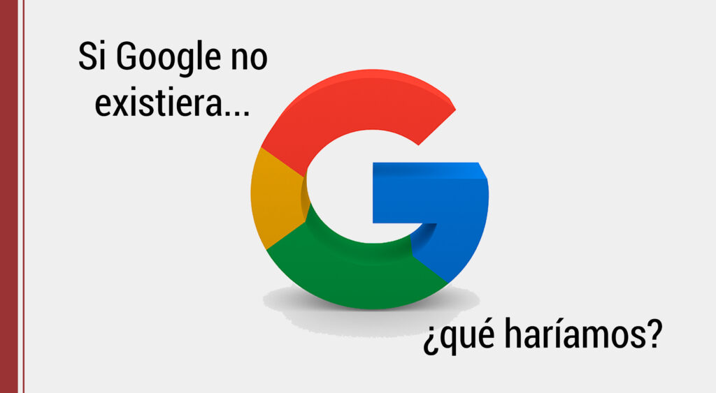 que hacer si google deja de existir