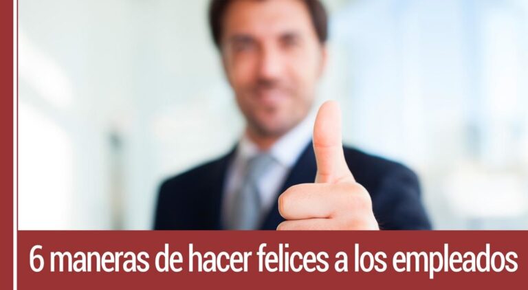 6 maneras de hacer felices a los empleados