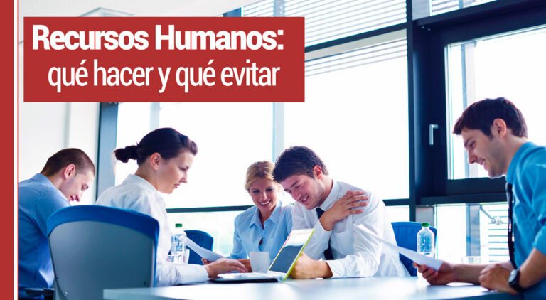 Recursos Humanos: Qué Hacer y Qué Evitar