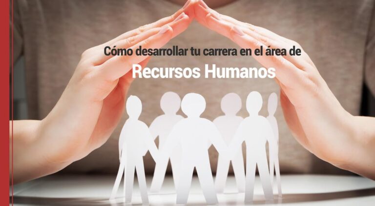 Cómo desarrollar tu carrera en el área de Recursos Humanos