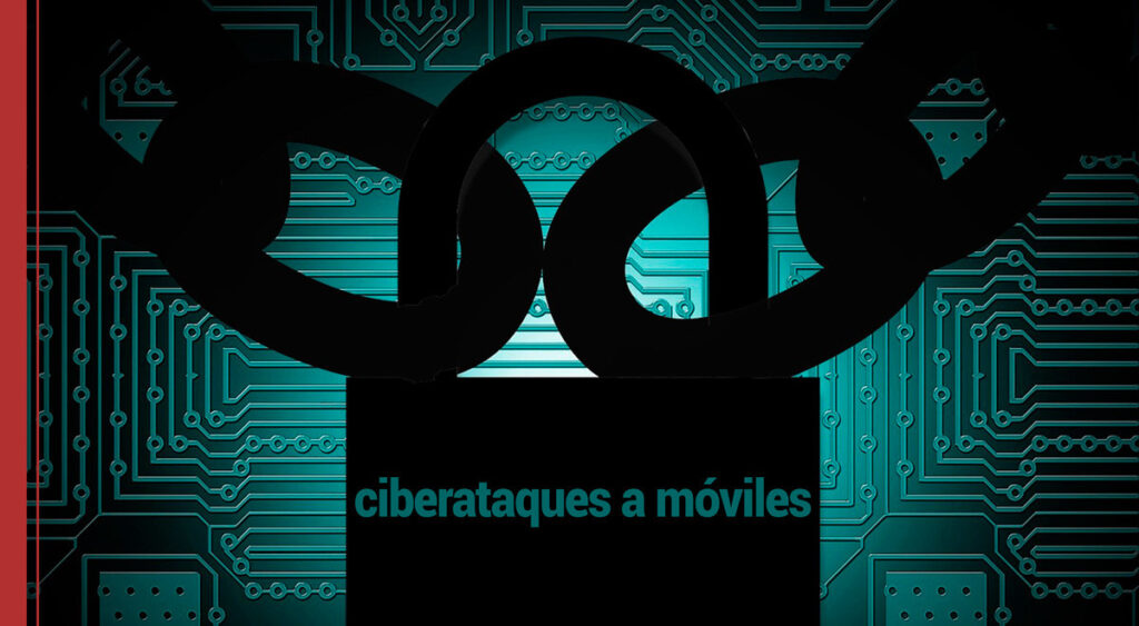 Ciberataques a móviles, problema de ciberseguridad