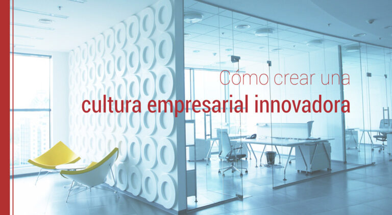 Cómo crear una cultura empresarial innovadora