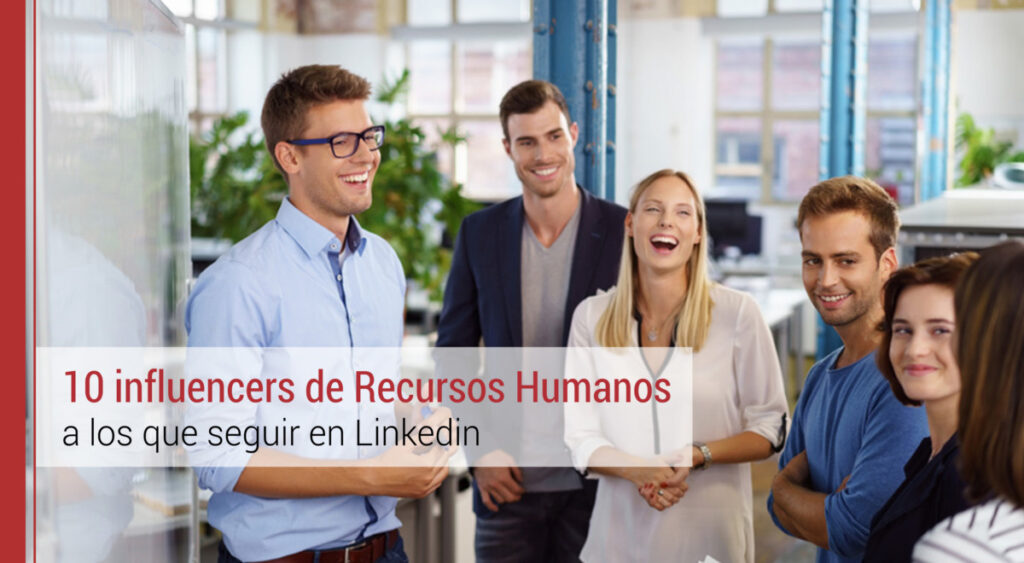 10 influencers de Recursos Humanos a los que seguir en Linkedin