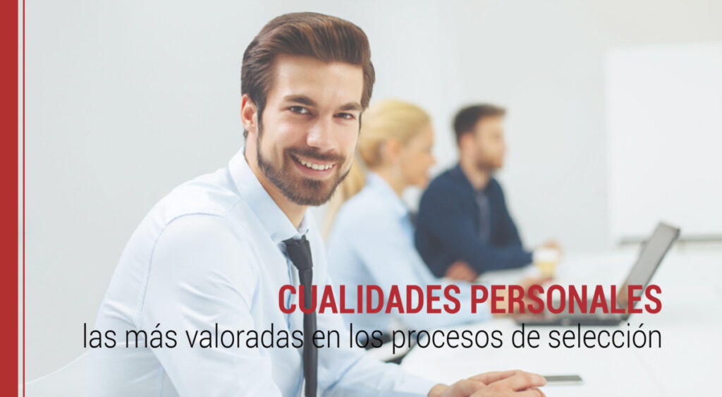 Cualidades personales: cuáles son las más valoradas en los procesos de selección