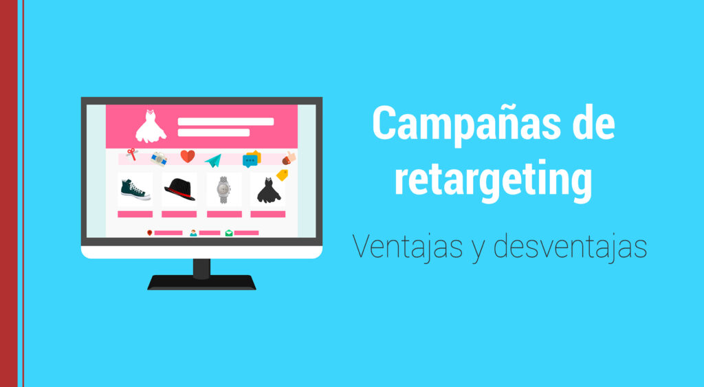 ventajas y desventajas de las campañas de retargeting