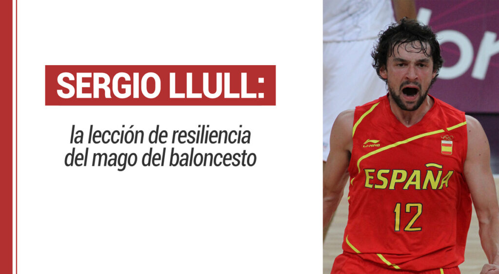 Sergio Llull: la lección de resiliencia del mago del baloncesto