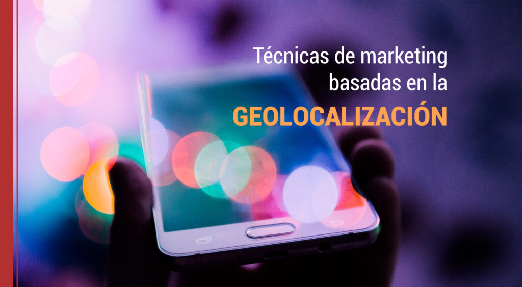 tecnicas de marketing que aplican la geolocalizacion