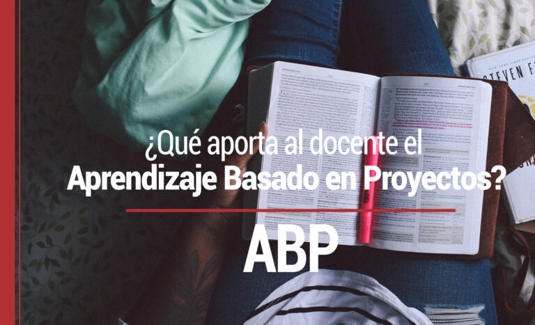 ¿Qué aporta al docente el Aprendizaje Basado en Proyectos?