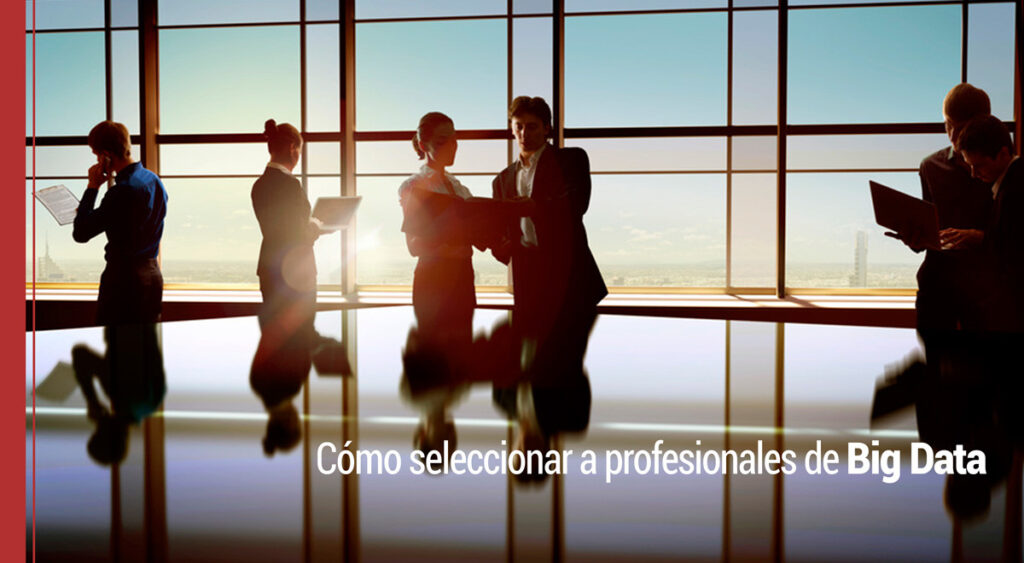 Cómo seleccionar a profesionales de Big Data
