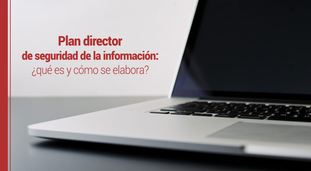 El plan director de seguridad de la información: ¿qué es y cómo se elabora?