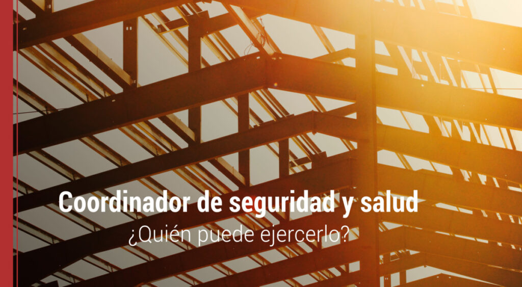 ejercer de coordinador de seguridad y salud
