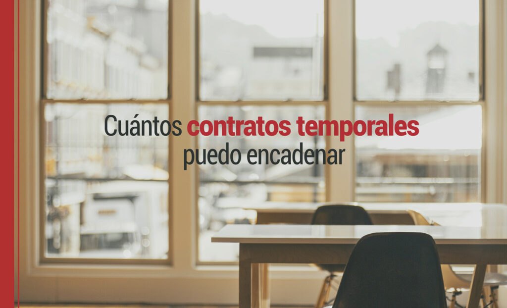 ¿Cuántos contratos temporales se pueden encadenar?