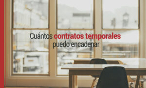¿Cuántos contratos temporales se pueden encadenar?