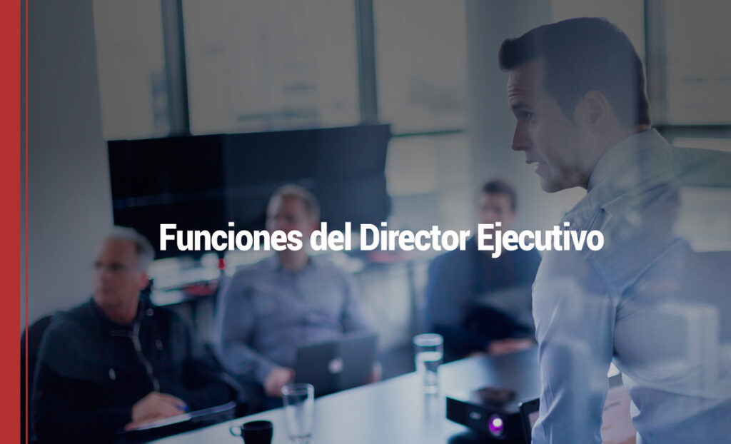 7 funciones que puedes ejercer si eres director ejecutivo
