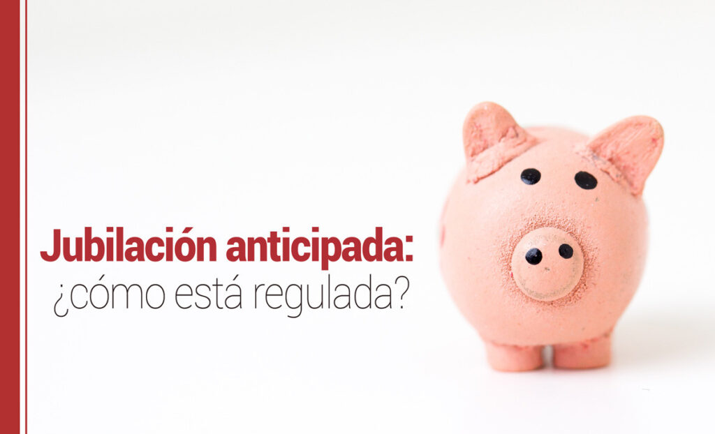Jubilación anticipada: ¿cómo está regulada?