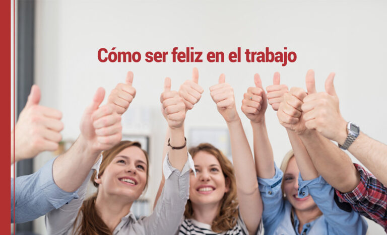 Cómo ser feliz en el trabajo