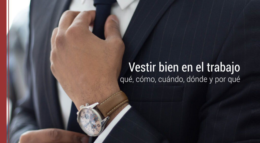 Vestir bien en el trabajo: qué, cómo, cuándo, dónde y por qué