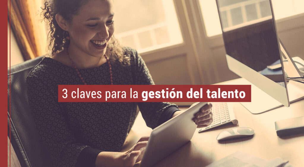 Las 3 claves para la gestión del talento en la empresa