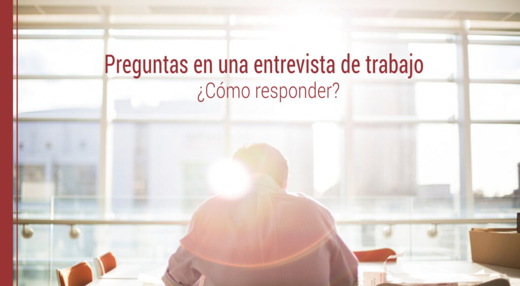 ¿Cómo responder a las preguntas de una entrevista de trabajo?