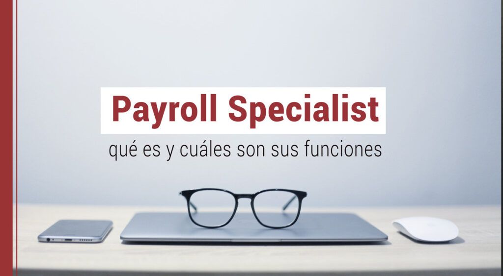 Payroll Specialist: qué es y cuáles son sus funciones