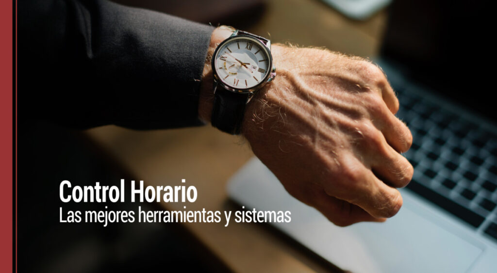 Control Horario: ¿cuáles son las mejores herramientas y sistemas?