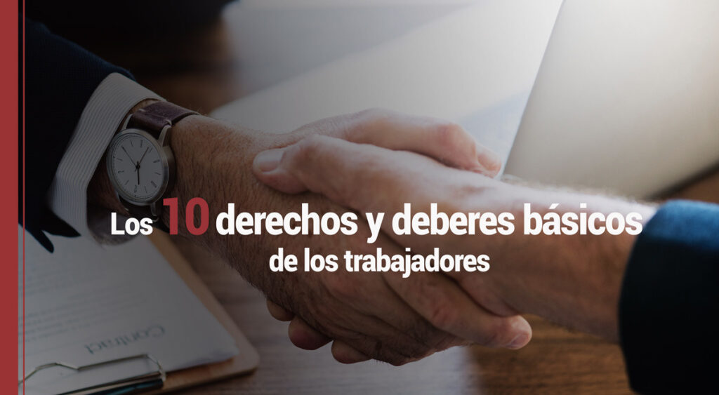 Los 10 derechos y deberes básicos de los trabajadores