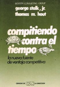 Compitiendo contra el tiempo: la nueva fuente de ventaja competitiva, de George Stalk y Thomas M. Hout.