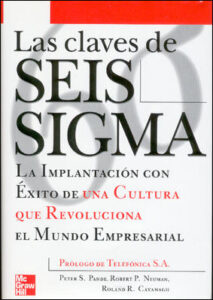 Las claves de seis sigma: la implantación con éxito de una cultura que revoluciona el mundo empresarial, de Peter S. Pande.