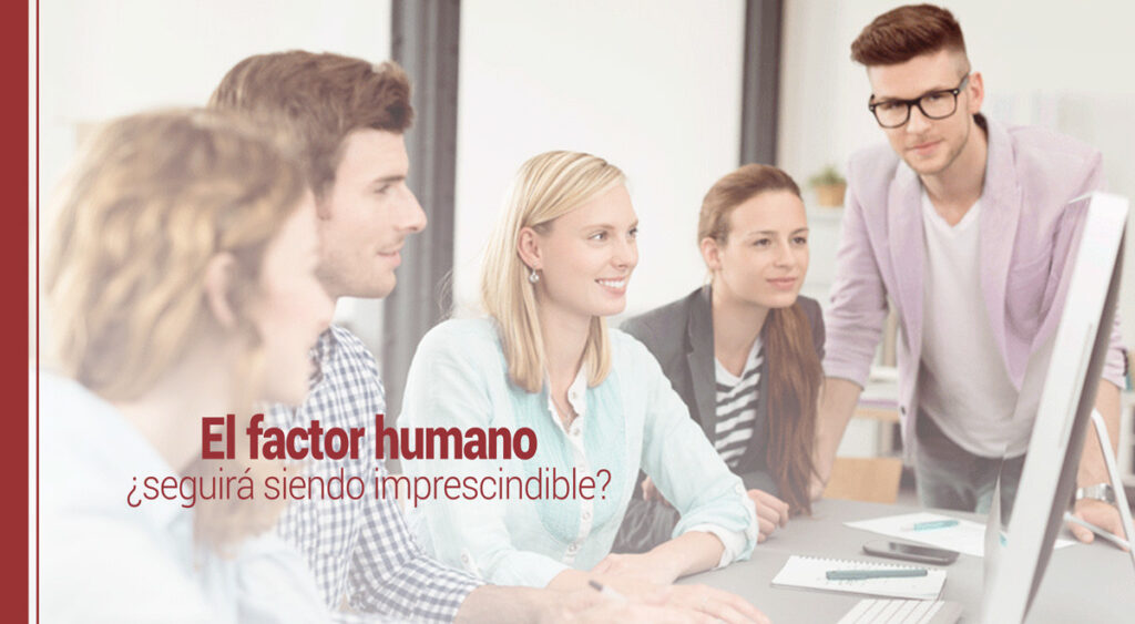 El factor humano ¿seguirá siendo imprescindible?