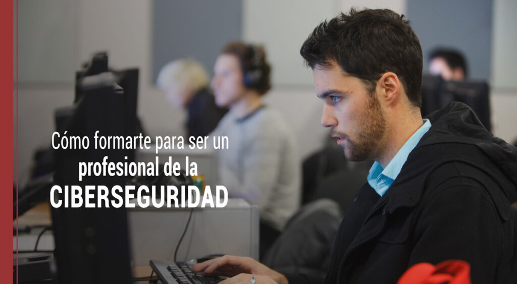 como formarte para ser un profesional de la ciberseguridad
