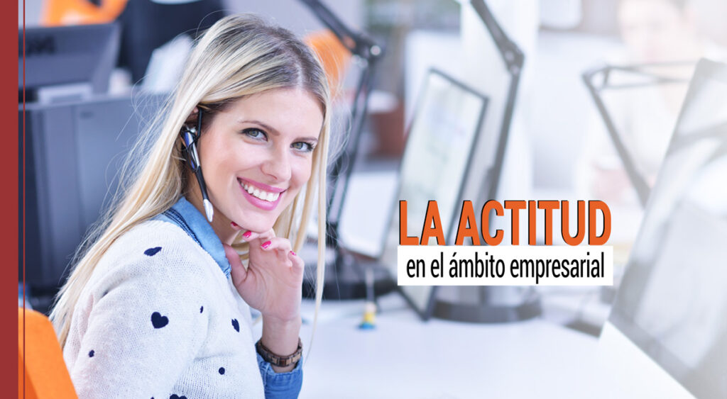 la importancia de la actitud en el ambito empresarial