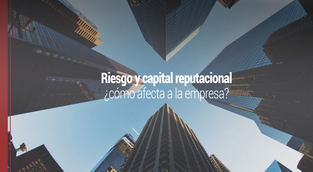 como afecta el riesgo y el capital reputacional a la empresa