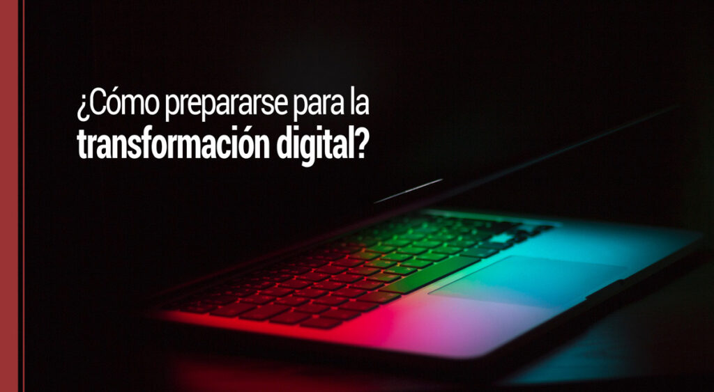 Cómo prepararse para la transformación digital