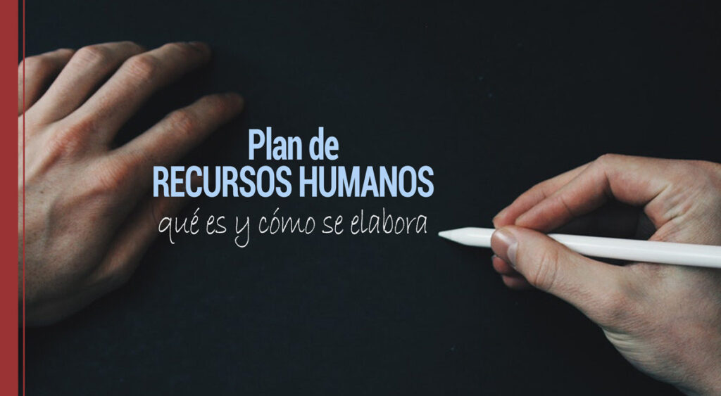 Qué es el plan de recursos humanos y cómo se elabora