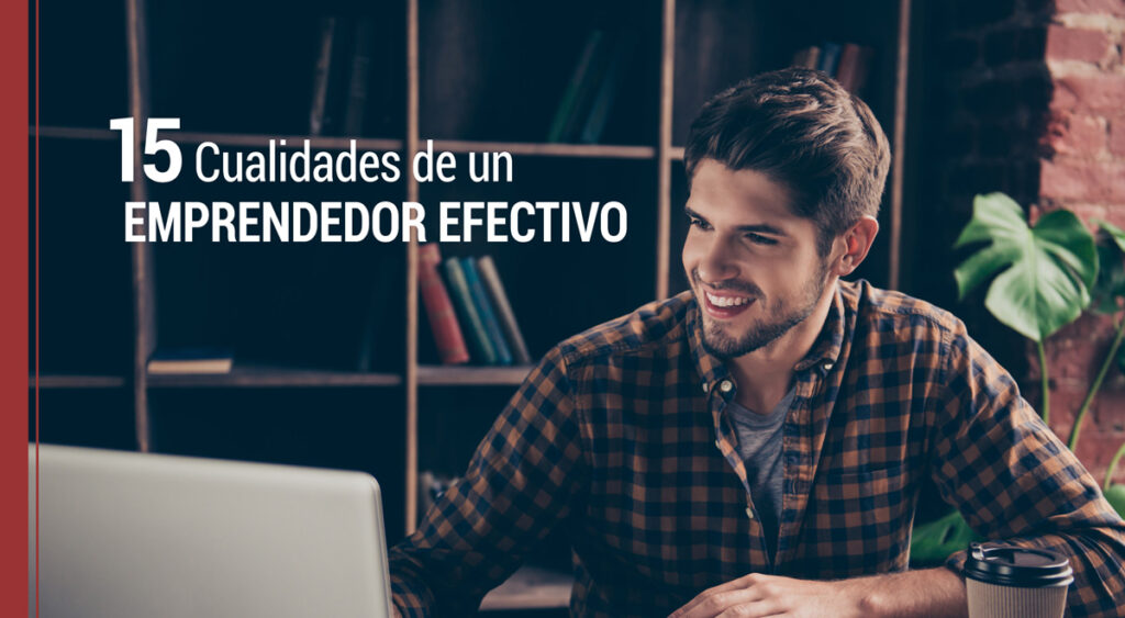 15 cualidades de un emprendedor efectivo