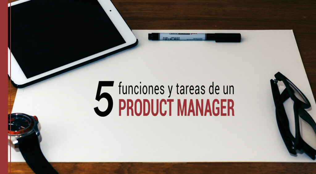 Las 5 funciones y tareas de un product manager