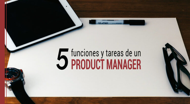 Las 5 funciones y tareas de un product manager