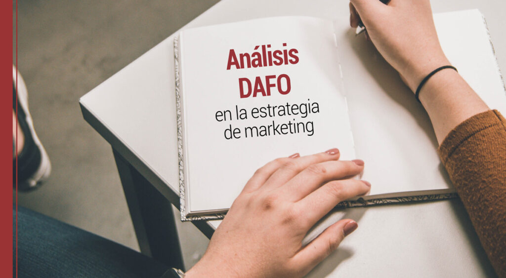 El análisis DAFO en el diseño de la estrategia de marketing de la empresa