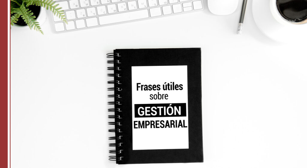 Frases útiles sobre gestión empresarial