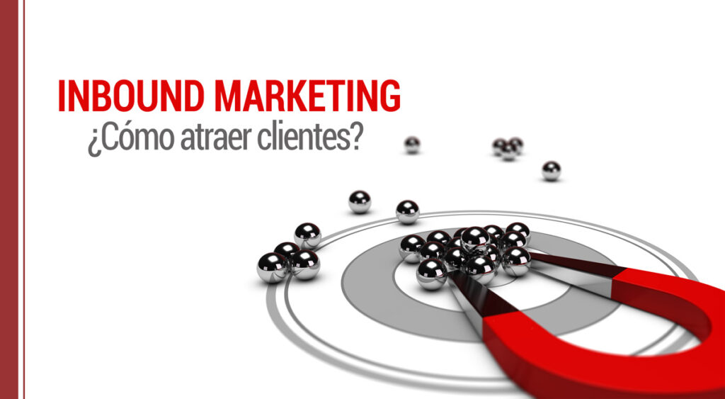 Cómo atraer a tus clientes con el Inbound Marketing