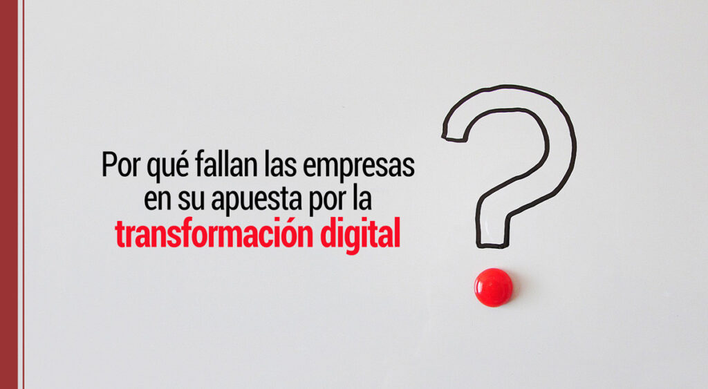 ¿Por qué fallan las empresas en su apuesta de transformación digital?